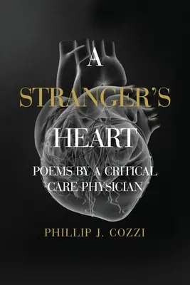 Serce obcego: Wiersze lekarza medycyny ratunkowej - A Stranger's Heart: Poems by a Critical Care Physician