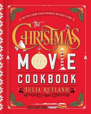 Świąteczna filmowa książka kucharska: Przepisy z ulubionych filmów świątecznych - The Christmas Movie Cookbook: Recipes from Your Favorite Holiday Films