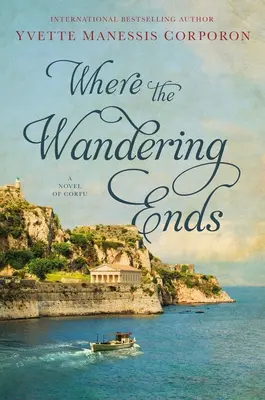 Gdzie kończy się wędrówka: powieść o Korfu - Where the Wandering Ends: A Novel of Corfu