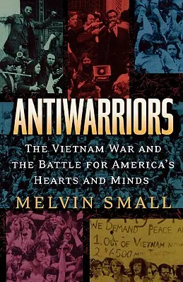 Antywojownicy: Wojna w Wietnamie i bitwa o serca i umysły Ameryki - Antiwarriors: The Vietnam War and the Battle for America's Hearts and Minds