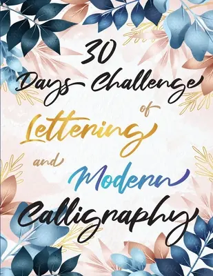 30-dniowe wyzwanie liternictwa i nowoczesnej kaligrafii: Naucz się hand letteringu i brush letteringu w 30 dni - Książki o kaligrafii dla początkujących - 30 Days Challenge of Lettering and Modern Calligraphy: Learn hand lettering and brush lettering in 30 days - Caligraphy books for beginners