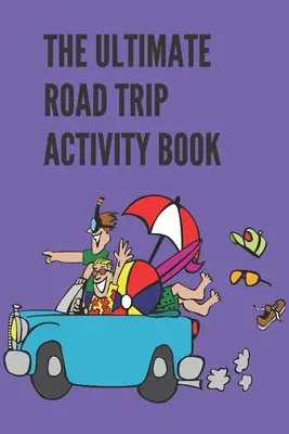 The Ultimate Road Trip Activity Book: 100 stron zabawy z grami! 8 różnych gier (w tym 3D Tic Tac Toe), godziny lekkiej i łatwej zabawy z Fa - The Ultimate Road Trip Activity Book: 100 Pages of Gaming Fun! 8 different games (including 3D Tic Tac Toe), hours of Light Easy Fun Game play with Fa