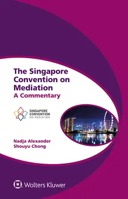 Konwencja singapurska o mediacji: Komentarz - The Singapore Convention on Mediation: A Commentary