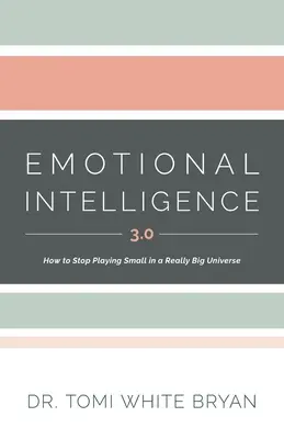 Inteligencja emocjonalna 3.0: Jak przestać grać na małą skalę w naprawdę dużym wszechświecie - Emotional Intelligence 3.0: How to Stop Playing Small in a Really Big Universe