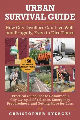 Miejski przewodnik przetrwania: Jak mieszkańcy miast mogą żyć dobrze i oszczędnie, nawet w trudnych czasach - Urban Survival Guide: How City Dwellers Can Live Well, and Frugally, Even in Dire Times