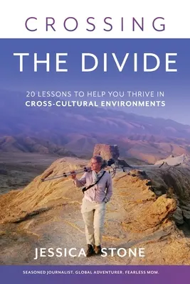 Crossing the Divide: 20 lekcji, które pomogą ci rozwijać się w środowiskach międzykulturowych - Crossing the Divide: 20 Lessons to Help You Thrive in Cross-Cultural Environments