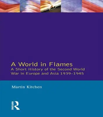 Świat w płomieniach: Krótka historia drugiej wojny światowej w Europie i Azji 1939-1945 - A World in Flames: A Short History of the Second World War in Europe and Asia 1939-1945