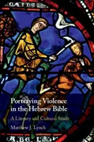 Przedstawianie przemocy w Biblii hebrajskiej: Studium literackie i kulturowe - Portraying Violence in the Hebrew Bible: A Literary and Cultural Study