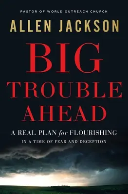 Przed nami wielkie kłopoty: Prawdziwy plan rozkwitu w czasach strachu i oszustwa - Big Trouble Ahead: A Real Plan for Flourishing in a Time of Fear and Deception