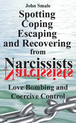 Wykrywanie, radzenie sobie, ucieczka i odzyskiwanie od narcyzów: Bombardowanie miłością i przymusowa kontrola - Spotting, Coping, Escaping and Recovering from Narcissists: Love Bombing and Coercive Control