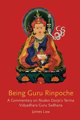 Bycie Guru Rinpocze: Ujawnienie wielkiego urzeczywistnienia - Being Guru Rinpoche: Revealing the great completion