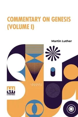 Komentarz do Księgi Rodzaju (tom I): Luther On The Creation Based On Dr. Henry Cole's Translation From The Original Latin. Poprawione, powiększone, części Retra - Commentary On Genesis (Volume I): Luther On The Creation Based On Dr. Henry Cole's Translation From The Original Latin. Revised, Enlarged, Parts Retra