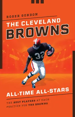 Cleveland Browns All-Time All-Stars: Najlepsi zawodnicy Browns na każdej pozycji - The Cleveland Browns All-Time All-Stars: The Best Players at Each Position for the Browns