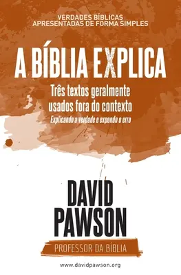 A Bblia Explica - Trs textos geralmente usados fora do contexto: Wyjaśnienie prawdy i wytłumaczenie błędu - A Bblia Explica - Trs textos geralmente usados fora do contexto: Explicando a verdade e expondo o erro