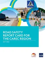 Raport o bezpieczeństwie ruchu drogowego w regionie CAREC - Road Safety Report Card for the CAREC Region