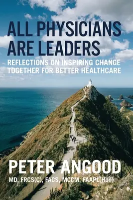 Wszyscy lekarze są liderami: Refleksje na temat wspólnego inspirowania zmian na rzecz lepszej opieki zdrowotnej - All Physicians are Leaders: Reflections on Inspiring Change Together for Better Healthcare