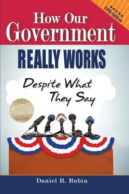 Jak naprawdę działa nasz rząd, mimo tego, co mówią: Wydanie piąte - How Our Government Really Works, Despite What They Say: Fifth Edition