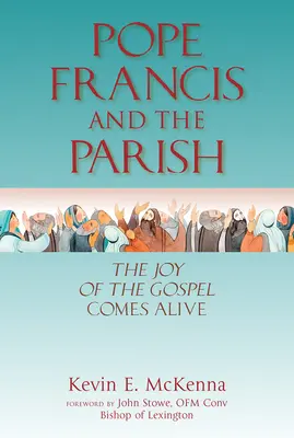 Papież Franciszek i parafia: Radość Ewangelii ożywa - Pope Francis and the Parish: The Joy of the Gospel Comes Alive