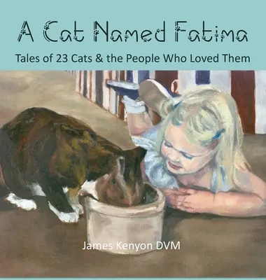 Kot o imieniu Fatima: Opowieści o 23 kotach i ludziach, którzy je kochali - A Cat Named Fatima: Tales of 23 Cats & The People Who Loved Them