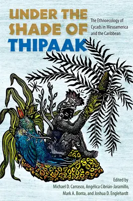Under the Shade of Thipaak: Etnoekologia cykad w Mezoameryce i na Karaibach - Under the Shade of Thipaak: The Ethnoecology of Cycads in Mesoamerica and the Caribbean