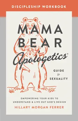 Mama Bear Apologetics Guide to Sexuality Discipleship Workbook: Wzmacnianie dzieci, aby zrozumiały i żyły zgodnie z Bożym planem - Mama Bear Apologetics Guide to Sexuality Discipleship Workbook: Empowering Your Kids to Understand and Live Out God's Design