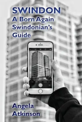 Swindon: Przewodnik dla nowo narodzonych Swindonian - Swindon: A Born Again Swindonian's Guide