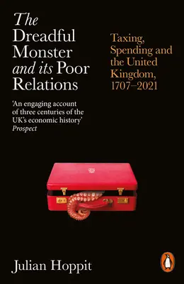 Okropny potwór i jego złe stosunki: Podatki, wydatki i Wielka Brytania, 1707-2021 - The Dreadful Monster and Its Poor Relations: Taxing, Spending and the United Kingdom, 1707-2021