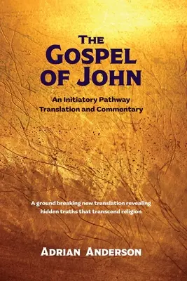 Ewangelia Jana: Ścieżka inicjacyjna - tłumaczenie i komentarz - The Gospel of John: An Initiatory Pathway Translation and Commentary