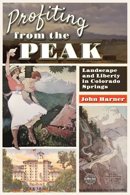 Zyski ze szczytu: Krajobraz i wolność w Colorado Springs - Profiting from the Peak: Landscape and Liberty in Colorado Springs