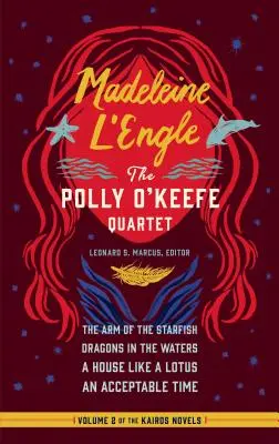 Madeleine l'Engle: Kwartet Polly O'Keefe (Loa #310): Ramię rozgwiazdy / Smoki na wodach / Dom jak lotos / Dopuszczalny czas - Madeleine l'Engle: The Polly O'Keefe Quartet (Loa #310): The Arm of the Starfish / Dragons in the Waters / A House Like a Lotus / An Acceptable Time