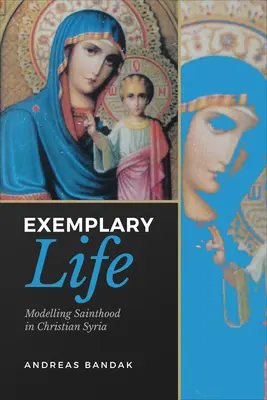 Przykładne życie: Modelowanie świętości w chrześcijańskiej Syrii - Exemplary Life: Modelling Sainthood in Christian Syria