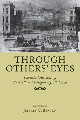 Oczami innych: opublikowane relacje z Antebellum Montgomery w stanie Alabama - Through Others' Eyes: Published Accounts of Antebellum Montgomery, Alabama