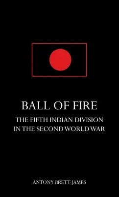 BALL OF FIRETPiąta Dywizja Indyjska podczas drugiej wojny światowej. - BALL OF FIREThe Fifth Indian Division in the Second World War.