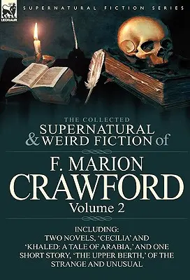 The Collected Supernatural and Weird Fiction of F. Marion Crawford: Volume 2-Including Two Novels, 'Cecilia' and 'Khaled: Opowieść o Arabii” i jedną - The Collected Supernatural and Weird Fiction of F. Marion Crawford: Volume 2-Including Two Novels, 'Cecilia' and 'Khaled: A Tale of Arabia, ' and One