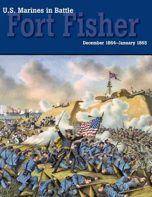 Amerykańska piechota morska w bitwie: Fort Fisher, grudzień 1864-styczeń 1865 - U.S. Marines in Battle: Fort Fisher, December 1864-January 1865