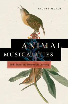 Animal Musicalities: Ptaki, bestie i słuchanie ewolucyjne - Animal Musicalities: Birds, Beasts, and Evolutionary Listening