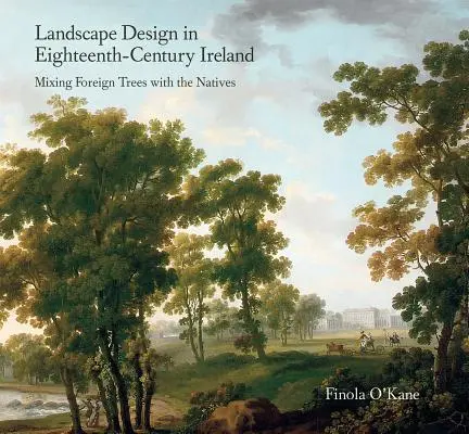 Projektowanie krajobrazu w osiemnastowiecznej Irlandii: Mieszanie obcych drzew z rodzimymi - Landscape Design in Eighteenth-Century Ireland: Mixing Foreign Trees with the Natives