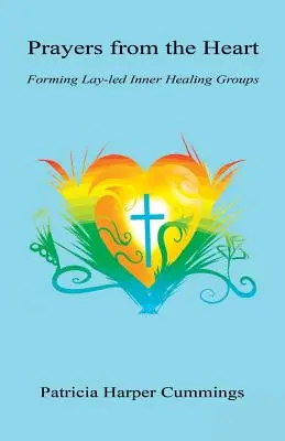 Modlitwy z serca - Tworzenie świeckich grup uzdrowienia wewnętrznego - Prayers from the Heart - Forming Lay-Led Inner Healing Groups