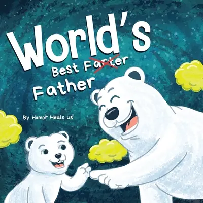 Najlepszy ojciec na świecie: A Funny Rhyming, Read Aloud Story Book for Kids and Adults About Farts and a Farting Father, Idealny prezent na Dzień Ojca - World's Best Father: A Funny Rhyming, Read Aloud Story Book for Kids and Adults About Farts and a Farting Father, Perfect Father's Day Gift