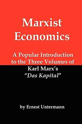 Ekonomia marksistowska: Popularne wprowadzenie do trzech tomów „Kapitału” Karola Marksa - Marxist Economics: A Popular Introduction to the Three Volumes of Karl Marx's Das Kapital