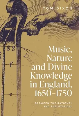 Muzyka, natura i boska wiedza w Anglii, 1650-1750: między racjonalnością a mistyką - Music, Nature and Divine Knowledge in England, 1650-1750: Between the Rational and the Mystical