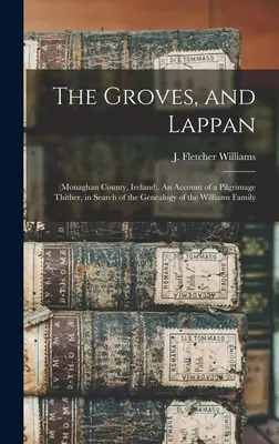 The Groves, and Lappan: (Hrabstwo Monaghan, Irlandia). Relacja z pielgrzymki w poszukiwaniu genealogii rodziny Williamsów - The Groves, and Lappan: (Monaghan County, Ireland). An Account of a Pilgrimage Thither, in Search of the Genealogy of the Williams Family