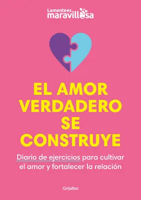 El Amor Verdadero Se Construye. Diario de Ejercicios Para Cultivar El Amor Y for Talecer La Relacin / Budowanie prawdziwej miłości. a Journal - El Amor Verdadero Se Construye. Diario de Ejercicios Para Cultivar El Amor Y for Talecer La Relacin / Building True Love. a Journal