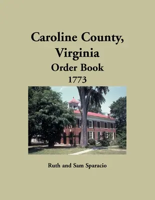 Hrabstwo Caroline, Virginia Księga zamówień, 1773 - Caroline County, Virginia Order Book, 1773