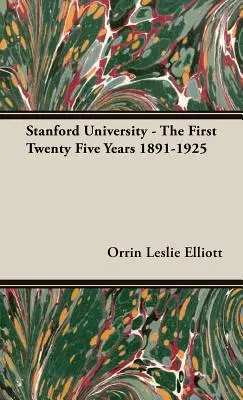 Uniwersytet Stanforda - pierwsze dwadzieścia pięć lat 1891-1925 - Stanford University - The First Twenty Five Years 1891-1925