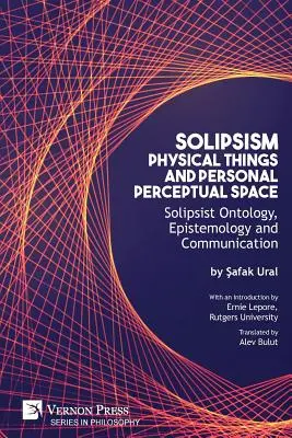 Solipsyzm, rzeczy fizyczne i osobista przestrzeń percepcyjna: Solipsystyczna ontologia, epistemologia i komunikacja - Solipsism, Physical Things and Personal Perceptual Space: Solipsist Ontology, Epistemology and Communication