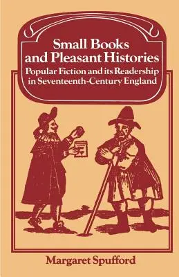 Małe książki i przyjemne historie: Popularna fikcja i jej czytelnictwo w siedemnastowiecznej Anglii - Small Books and Pleasant Histories: Popular Fiction and Its Readership in Seventeenth-Century England
