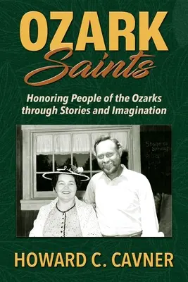 Ozark Saints: Uhonorowanie ludzi z Ozarks poprzez historie i wyobraźnię - Ozark Saints: Honoring People of the Ozarks through Stories and Imagination