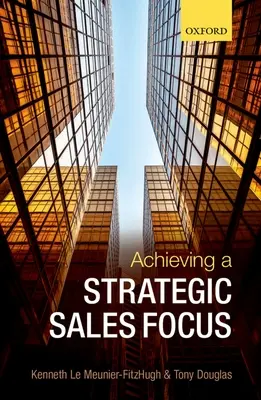 Osiągnięcie strategicznego ukierunkowania sprzedaży: Współczesne zagadnienia i przyszłe wyzwania - Achieving a Strategic Sales Focus: Contemporary Issues and Future Challenges