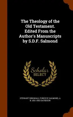 Teologia Starego Testamentu. Zredagowane z rękopisów autora przez S.D.F. Salmonda - The Theology of the Old Testament. Edited From the Author's Manuscripts by S.D.F. Salmond